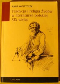 Miniatura okładki Wojtyczek Anna Tradycja i religia Żydów w literaturze polskiej XIX wieku.