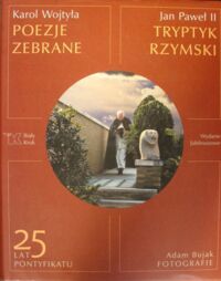 Miniatura okładki Wojtyła Karol /fot. Adam Bujak/ Karol Wojtyła. Poezje zebrane.
Jan Paweł II. Tryptyk rzymski.
Wydanie jubileuszowe 25 lat pontyfikatu.