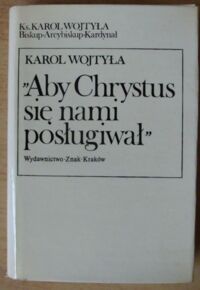 Miniatura okładki Wojtyła Karol, ks. "Aby Chrystus się nami posługiwał".