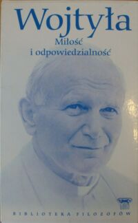 Miniatura okładki Wojtyła Karol Miłość i odpowiedzialność. /Biblioteka Filozofów. Tom 100/