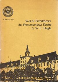 Miniatura okładki  Wokół Przedmowy do Fenomenologii Ducha G.W.F.Hegla. Prace Seminarium Heglowskiego-I.