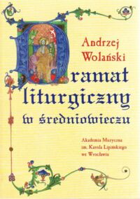 Miniatura okładki Wolański Andrzej Dramat liturgiczny w średniowieczu. /Monografie 5/.