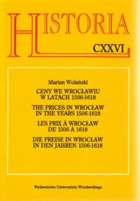 Miniatura okładki Wolański Marian Ceny we Wrocławiu w latach 1506-1618. /Historia CXXVI/.