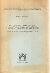 Miniatura okładki Wolański Marian Związki handlowe Śląska z Rzecząpospolitą w XVII wieku. Ze szczególnym uwzględnieniem Wrocławia.