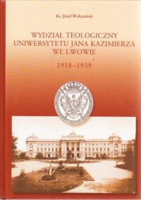 Miniatura okładki Wołczański Józef, ks. Wydział teologiczny Uniwersytetu Jana Kazimierza we Lwowie 1918-1939.