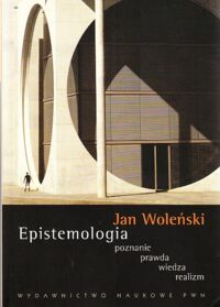 Miniatura okładki Woleński Jan Epistemologia. Poznanie, prawda, wiedza, realizm.