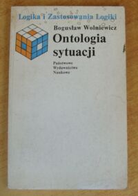 Miniatura okładki Wolniewicz Bogusław Ontologia sytuacji. Podstawy i zastosowania. /Logika i Zastosowania Logiki/