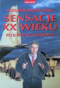 Miniatura okładki Wołoszański Bogusław Sensacje XX wieku. Po II wojnie światowej.