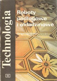 Miniatura okładki Wolski Zbigniew Roboty podłogowe i okładzinowe. /Technologia. Podręcznik dla zasadniczej szkoły zawodowej/.