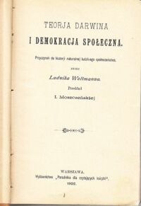 Zdjęcie nr 2 okładki Woltmann Ludwik /przekł. I.Moszczeńska/ Teorja Darwina i demokracja społeczna. Przyczynek do historji naturalnej ludzkiego społeczeństwa.