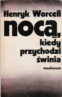 Miniatura okładki Worcell Henryk Nocą, kiedy przychodzi świnia. Reportaże, artykuły, wypowiedzi.