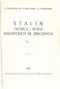 Miniatura okładki Woroszyłow K., Bułganin N. i Wasilewski A. Stalin twórca i wódz radzieckich sił zbrojnych.