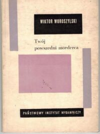 Miniatura okładki Woroszylski Wiktor Twój powszedni morderca.