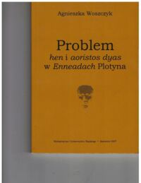 Miniatura okładki Woszczyk Agnieszka Problem hen i aoristos dyas w Enneadach Plotyna.