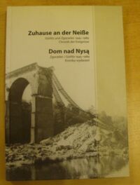 Miniatura okładki Wóycicki Kazimierz Zuhause an der Niesse. Gorlitz und Zgorzelec 1945-1989. Chronik der Eregnisse. Dom nad Nysą. Zgorzelec i Gorlitz 1945-1989. Kronika wydarzeń.