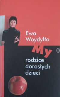 Miniatura okładki Woydyłło Ewa My rodzice dorosłych dzieci.