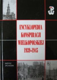 Miniatura okładki Woźniak Marian /pod red./ Encyklopedia konspiracji wielkopolskiej 1939-1945.