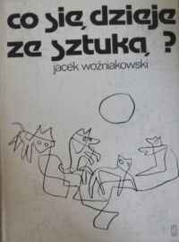 Miniatura okładki Woźniakowski Jacek Co się dzieje ze sztuką?