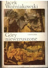 Miniatura okładki Woźniakowski Jacek Góry niewzruszone. O różnych wyobrażeniach przyrody w dziejach nowożytnej kultury europejskiej.