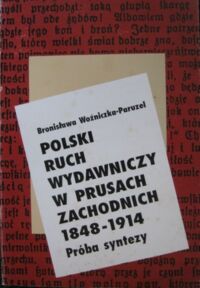 Miniatura okładki Woźniczka-Paruzel Bronisława Polski ruch wydawniczy w Prusach Zachodnich 1848-1914. Próba syntezy.