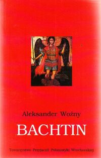 Miniatura okładki Woźny Aleksander Bachtin. Między marksistowskim dogmatem a formacją prawosławną. Nad studium o Dostojewskim.