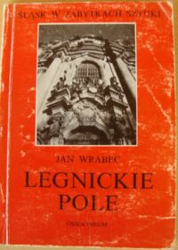 Miniatura okładki Wrabec Jan Legnickie Pole. /Śląsk w Zabytkach Sztuki/