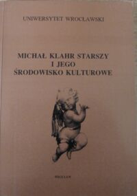 Miniatura okładki Wrabec Jan /red./ Michał Klahr Starszy i jego środowisko kulturowe. 