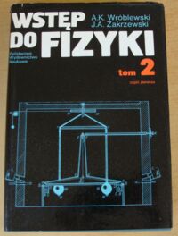 Miniatura okładki Wróblewski Andrzej Kajetan, Zakrzewski Janusz Andrzej Wstęp do fizyki. Tom 2. Część 1.