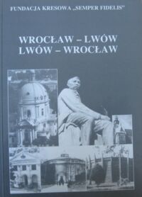 Miniatura okładki  Wrocław-Lwów Lwów-Wrocław. Historia i współczesność.