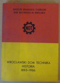 Miniatura okładki  Wrocławski Dom Technika. Historia 1893-1986.