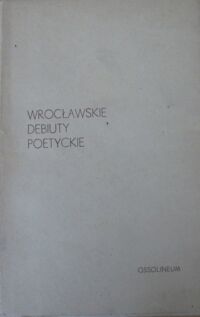 Miniatura okładki  Wrocławskie debiuty poetyckie./ Jan Czopik. Oko jedno i drugie. Henryk Gała. Żywot Rudego. Salomea Kapuścińska. Chłodno jest oczom./