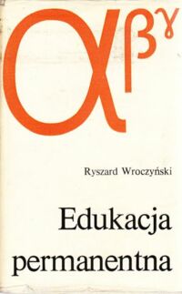 Miniatura okładki Wroczyński Ryszard, Pilch Tadeusz / pod kierunkiem/ Edukacja permanentna. Problemy-perspektywy.