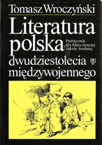 Miniatura okładki Wroczyński Tomasz Literatura polska dwudziestolecia międzywojennego. Podręcznik dla klasy trzeciej szkoły średniej.