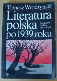 Miniatura okładki Wroczyński Tomasz Literatura polska po 1939 roku. Podręcznik dla klas maturalnych.