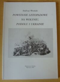 Miniatura okładki Wroński Andrzej Powstanie listopadowe na Wołyniu, Podolu i Ukrainie.