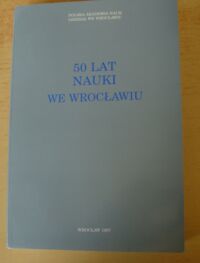 Miniatura okładki Wrzesiński Wojciech /red./ 50 lat nauki we Wrocławiu.