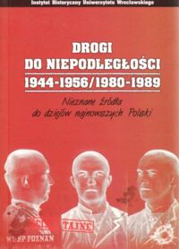 Miniatura okładki Wrzesiński Wojciech /red./ Drogi do niepodległości 1944-1956 / 1980-1989. Nieznane źródła do dziejów najnowszych Polski.