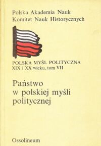 Miniatura okładki Wrzesiński Wojciech  /red./ Polska myśl polityczna XIX i XX wieku. Tom 7. Państwo w polskiej myśli politycznej. 