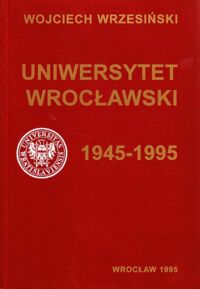 Miniatura okładki Wrzesiński Wojciech Uniwersytet wrocławski 1945-1995.