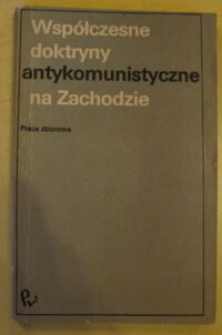 Miniatura okładki  Współczesne doktryny antykomunistyczne na Zachodzie. Praca zbiorowa.