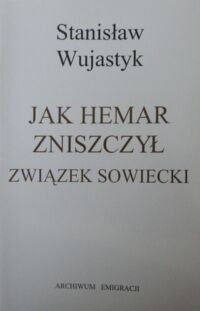 Miniatura okładki Wujastyk Stanisław Jak Hemar zniszczył Związek Sowiecki.