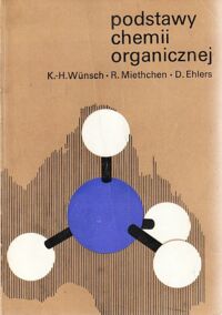 Miniatura okładki Wunsch K. H. , Miethchen R. , Ehlers D. Podstawy chemii organicznej.