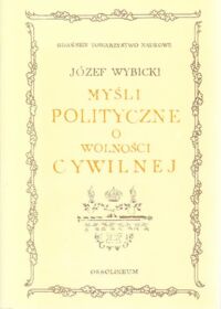 Miniatura okładki Wybicki Józef Myśli polityczne o wolności cywilnej.