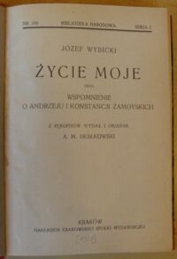 Zdjęcie nr 2 okładki Wybicki Józef /oprac. A.M. Skałkowski/ Życie moje oraz Wspomnienie o Andrzeju i Konstancji Zamoyskich. /Seria I. Nr 106/