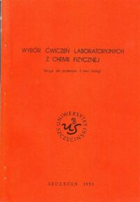 Miniatura okładki  Wybór ćwiczeń laboratoryjnych z chemii fizycznej. Skrypt dla studentów II roku biologii.