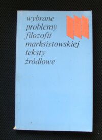 Miniatura okładki  Wybrane problemy filozofii marksistowskiej. Teksty źródłowe.