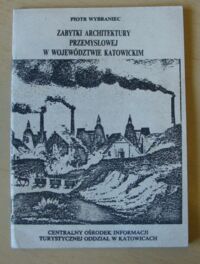 Miniatura okładki Wybraniec Piotr Zabytki architektury przemysłowej w województwie katowickim.