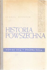 Miniatura okładki Wyczański Andrzej Historia powszechna. Koniec XV w.-połowa  XVII w.