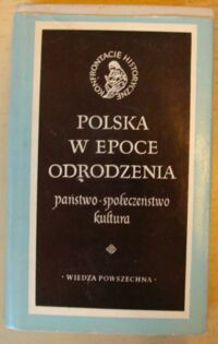 Miniatura okładki Wyczański Andrzej /red./ Polska w epoce odrodzenia. Państwo - społeczeństwo - kultura. /Konfrontacje Historyczne/