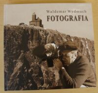 Miniatura okładki Wydmuch Waldemar Fotografia. Katalog spuścizny fotograficznej Waldemara Wydmucha: Jelenia Góra, Karkonosze, Wilno i inne miasta, ludzie, wydarzenia 1959-1993.